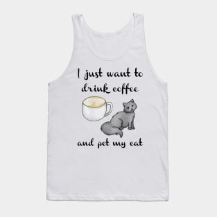 I Just Want to Drink Coffee and Pet My Cat Tank Top